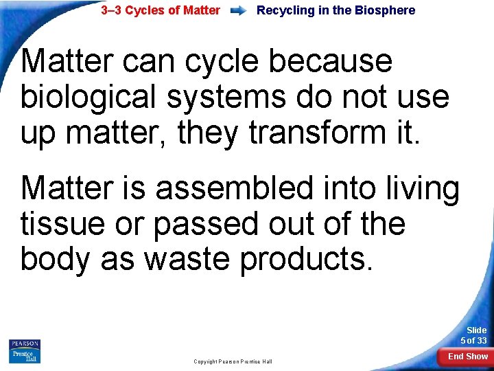 3– 3 Cycles of Matter Recycling in the Biosphere Matter can cycle because biological