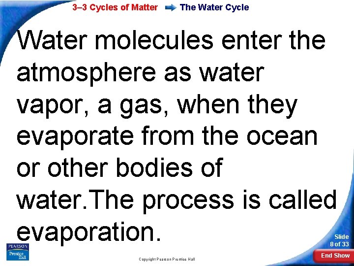 3– 3 Cycles of Matter The Water Cycle Water molecules enter the atmosphere as