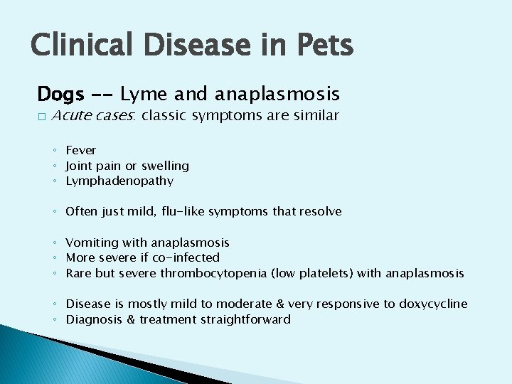 Clinical Disease in Pets Dogs -- Lyme and anaplasmosis � Acute cases: classic symptoms