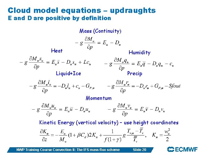 Cloud model equations – updraughts E and D are positive by definition Mass (Continuity)