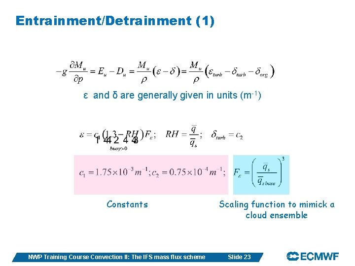 Entrainment/Detrainment (1) ε and δ are generally given in units (m-1) Constants NWP Training