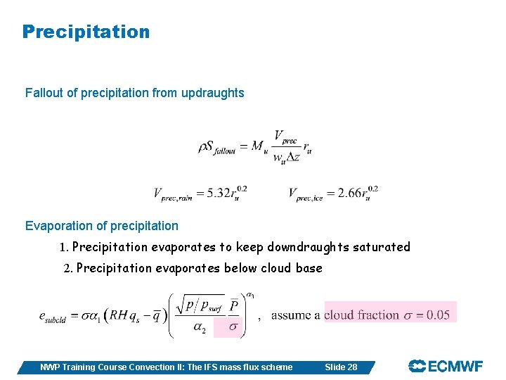 Precipitation Fallout of precipitation from updraughts Evaporation of precipitation 1. Precipitation evaporates to keep