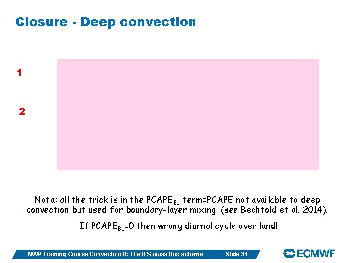 Closure - Deep convection 1 2 Nota: all the trick is in the PCAPEBL