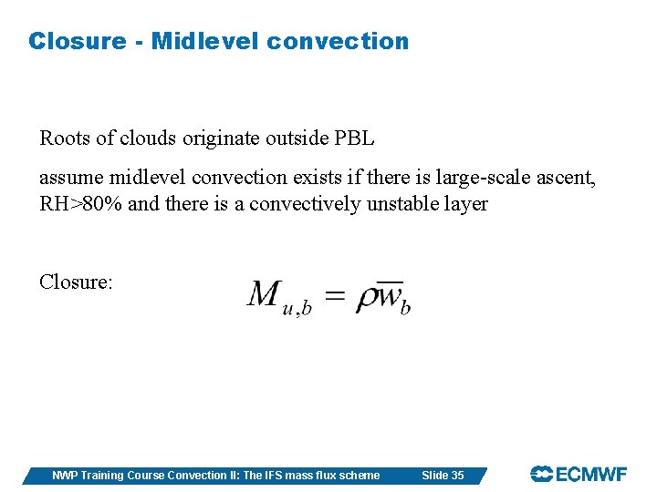 Closure - Midlevel convection Roots of clouds originate outside PBL assume midlevel convection exists