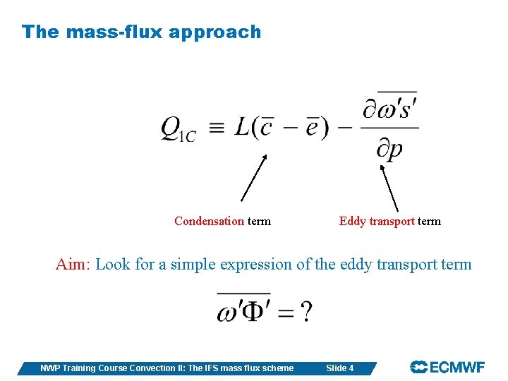 The mass-flux approach Condensation term Eddy transport term Aim: Look for a simple expression