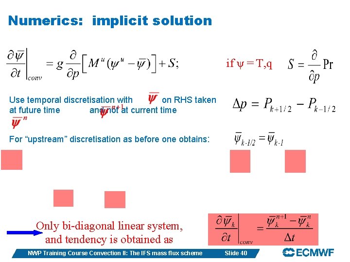 Numerics: implicit solution if ψ = T, q Use temporal discretisation with on RHS