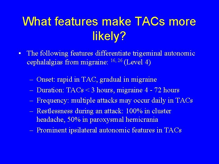 What features make TACs more likely? • The following features differentiate trigeminal autonomic cephalalgias