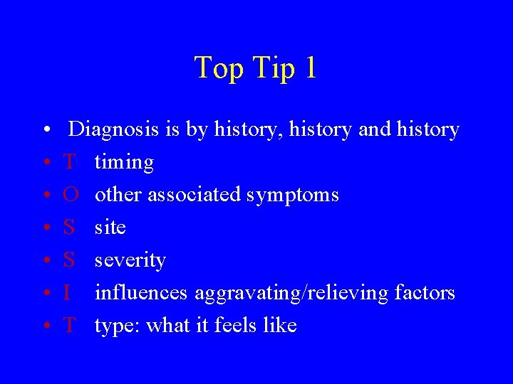 Top Tip 1 • • Diagnosis is by history, history and history T timing