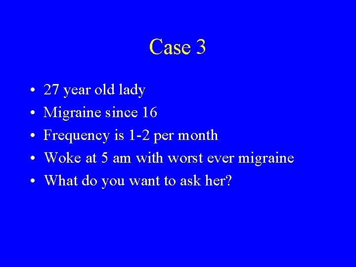 Case 3 • • • 27 year old lady Migraine since 16 Frequency is