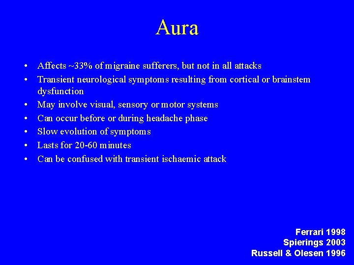 Aura • Affects 33% of migraine sufferers, but not in all attacks • Transient