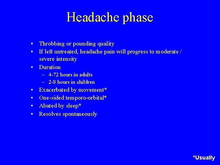 Headache phase • Throbbing or pounding quality • If left untreated, headache pain will