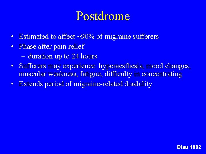 Postdrome • Estimated to affect 90% of migraine sufferers • Phase after pain relief