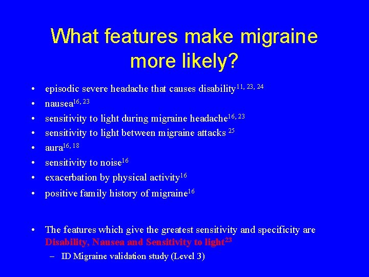 What features make migraine more likely? • • episodic severe headache that causes disability
