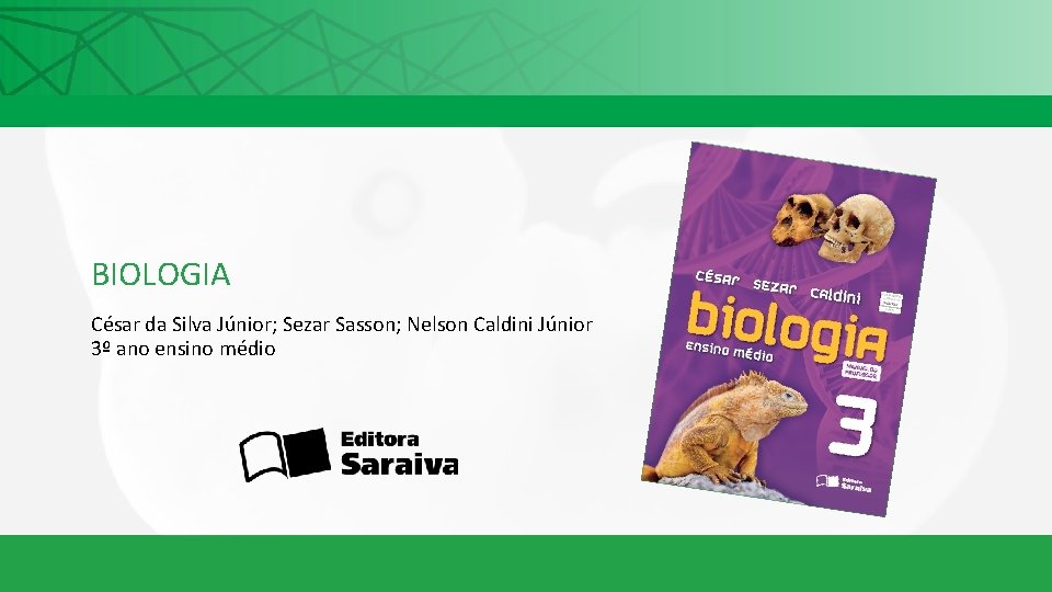 BIOLOGIA César da Silva Júnior; Sezar Sasson; Nelson Caldini Júnior 3º ano ensino médio