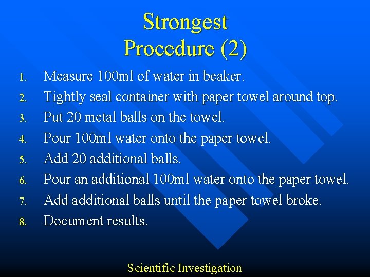 Strongest Procedure (2) 1. 2. 3. 4. 5. 6. 7. 8. Measure 100 ml