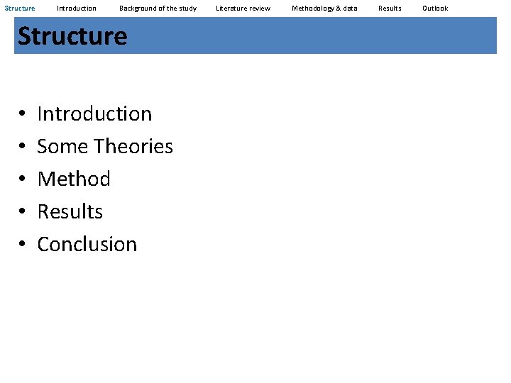 Structure Introduction Background of the study Literature review Methodology & data Results Outlook Structure