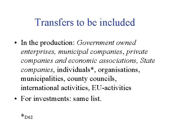 Transfers to be included • In the production: Government owned enterprises, municipal companies, private