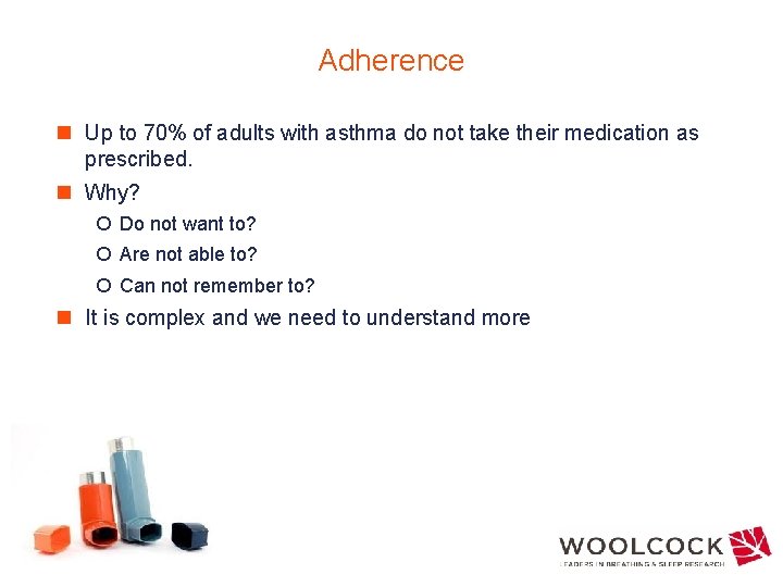 Adherence n Up to 70% of adults with asthma do not take their medication