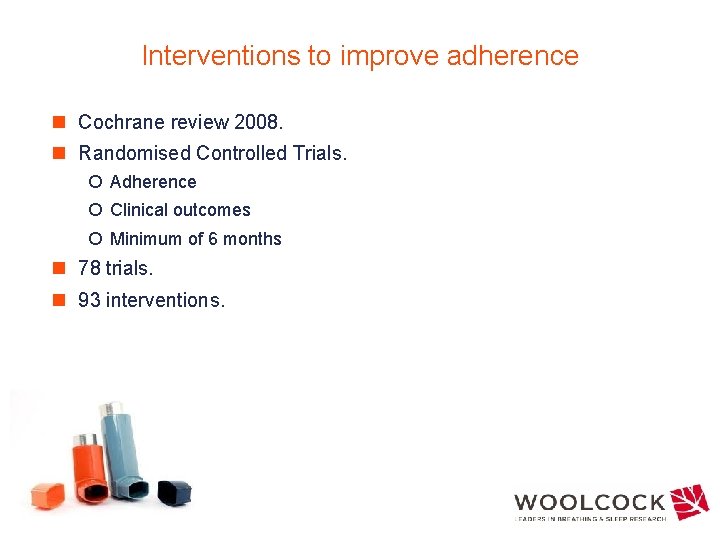 Interventions to improve adherence n Cochrane review 2008. n Randomised Controlled Trials. ¡ Adherence