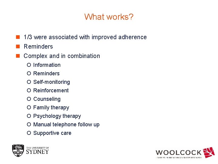 What works? n 1/3 were associated with improved adherence n Reminders n Complex and