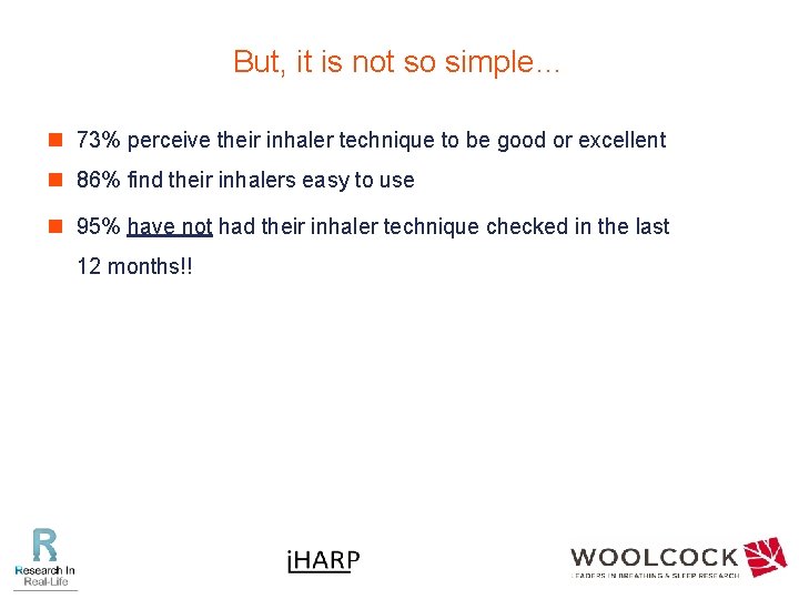 But, it is not so simple… n 73% perceive their inhaler technique to be