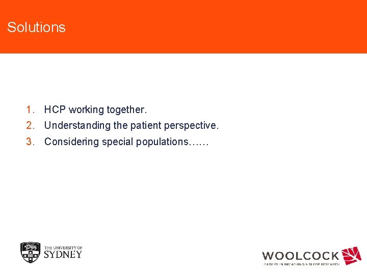 Solutions 1. HCP working together. 2. Understanding the patient perspective. 3. Considering special populations……