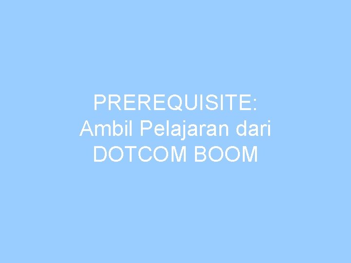 PREREQUISITE: Ambil Pelajaran dari DOTCOM BOOM 