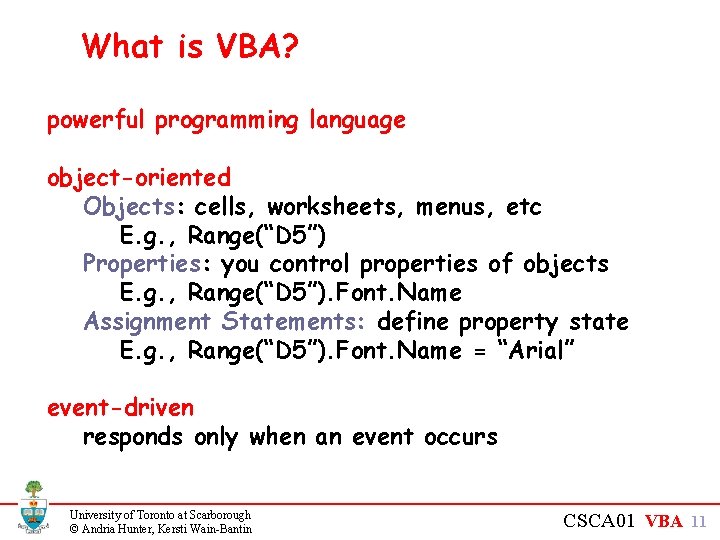 What is VBA? powerful programming language object-oriented Objects: cells, worksheets, menus, etc E. g.