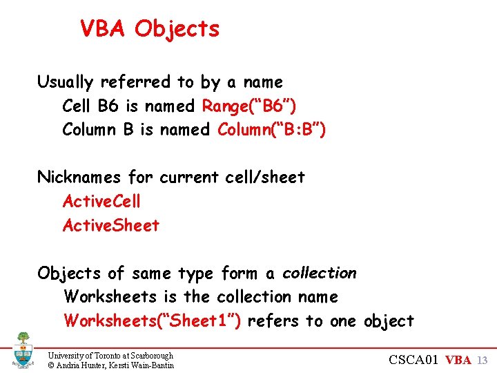VBA Objects Usually referred to by a name Cell B 6 is named Range(“B