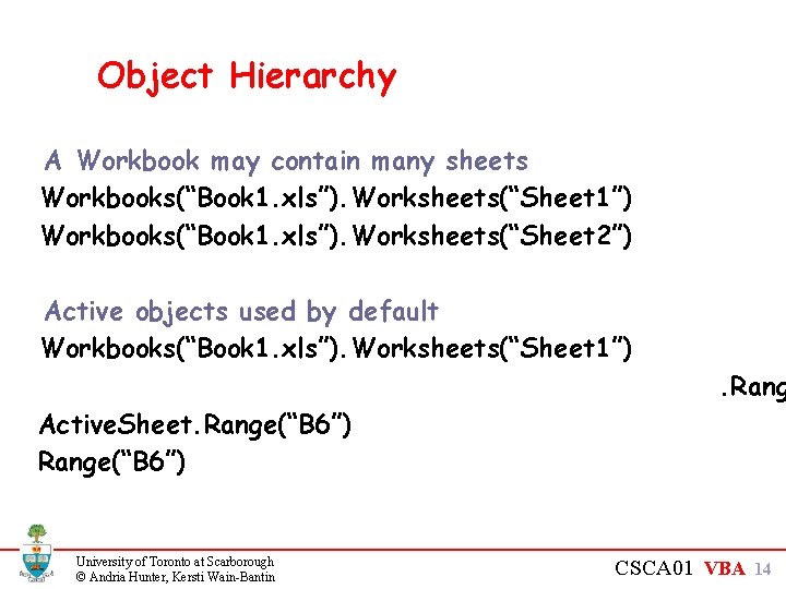 Object Hierarchy A Workbook may contain many sheets Workbooks(“Book 1. xls”). Worksheets(“Sheet 1”) Workbooks(“Book Object Hierarchy A Workbook may contain many sheets Workbooks(“Book 1. xls”). Worksheets(“Sheet 1”) Workbooks(“Book