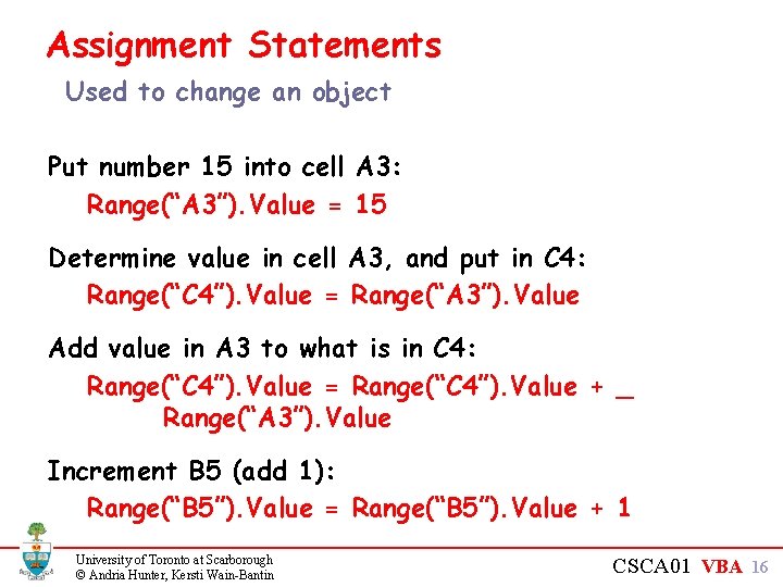 Assignment Statements Used to change an object Put number 15 into cell A 3: