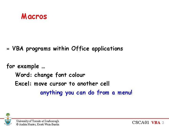 Macros = VBA programs within Office applications for example … Word: change font colour Macros = VBA programs within Office applications for example … Word: change font colour