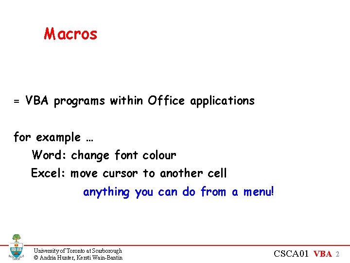 Macros = VBA programs within Office applications for example … Word: change font colour