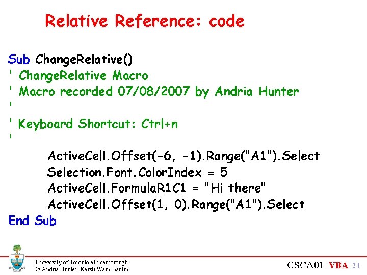 Relative Reference: code Sub Change. Relative() ' Change. Relative Macro ' Macro recorded 07/08/2007
