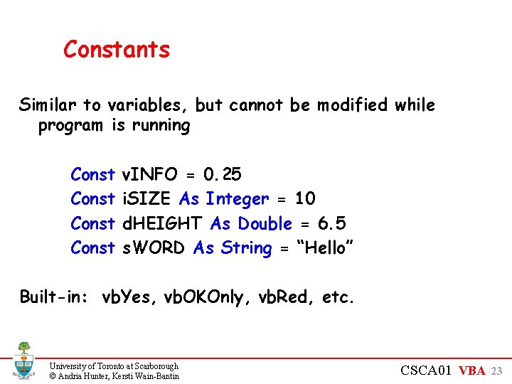 Constants Similar to variables, but cannot be modified while program is running Const v.