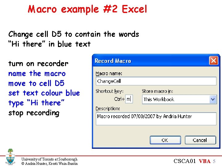 Macro example #2 Excel Change cell D 5 to contain the words “Hi there”