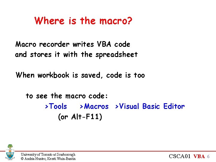 Where is the macro? Macro recorder writes VBA code and stores it with the