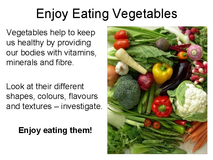 Enjoy Eating Vegetables help to keep us healthy by providing our bodies with vitamins,