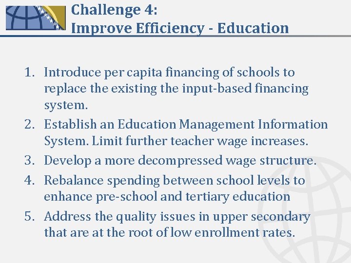 Challenge 4: Improve Efficiency - Education 1. Introduce per capita financing of schools to