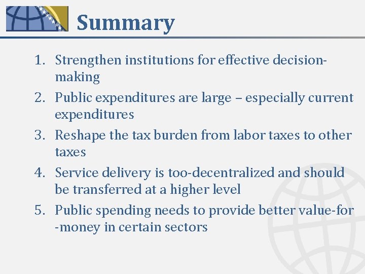 Summary 1. Strengthen institutions for effective decisionmaking 2. Public expenditures are large – especially