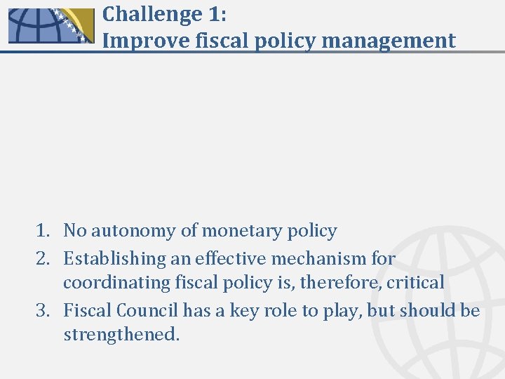 Challenge 1: Improve fiscal policy management 1. No autonomy of monetary policy 2. Establishing