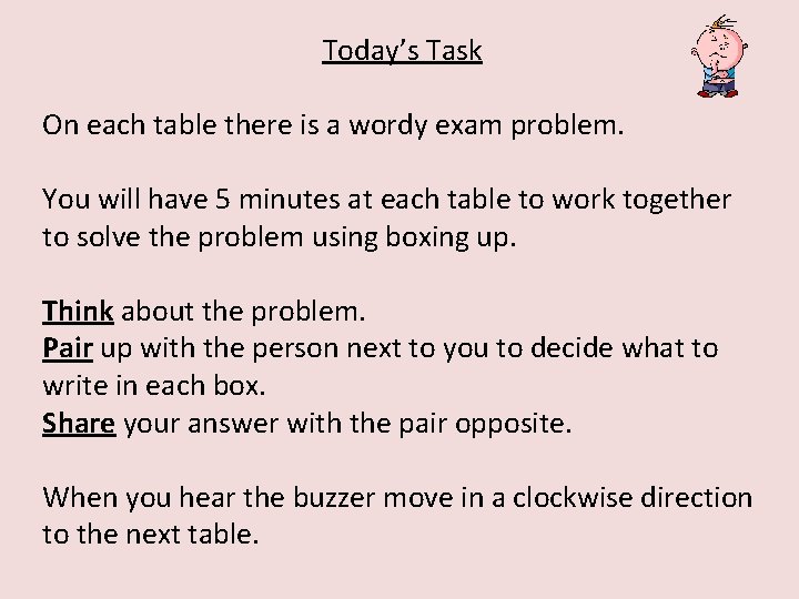 Today’s Task On each table there is a wordy exam problem. You will have