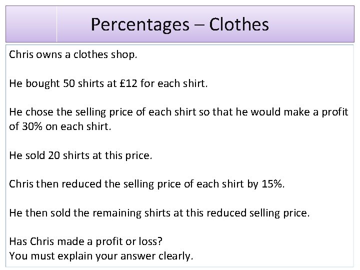 Percentages – Clothes Chris owns a clothes shop. He bought 50 shirts at £