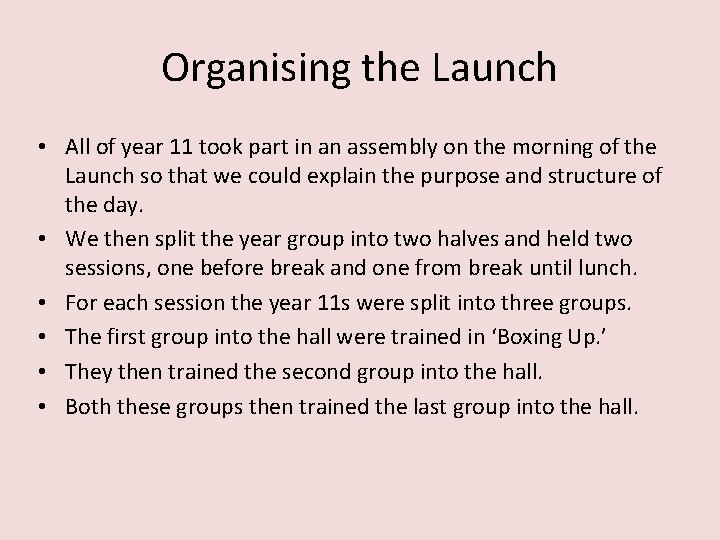 Organising the Launch • All of year 11 took part in an assembly on
