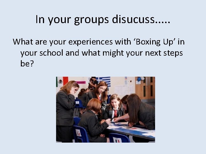 In your groups disucuss. . . What are your experiences with ‘Boxing Up’ in