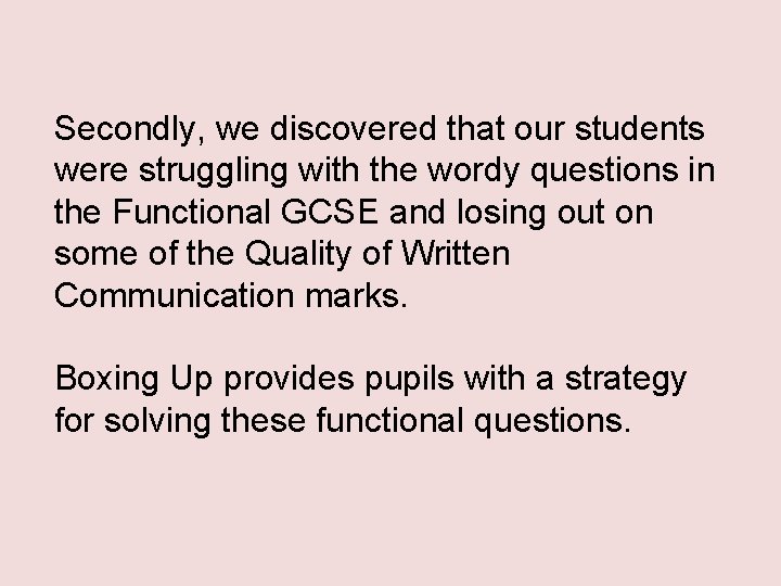Secondly, we discovered that our students were struggling with the wordy questions in the