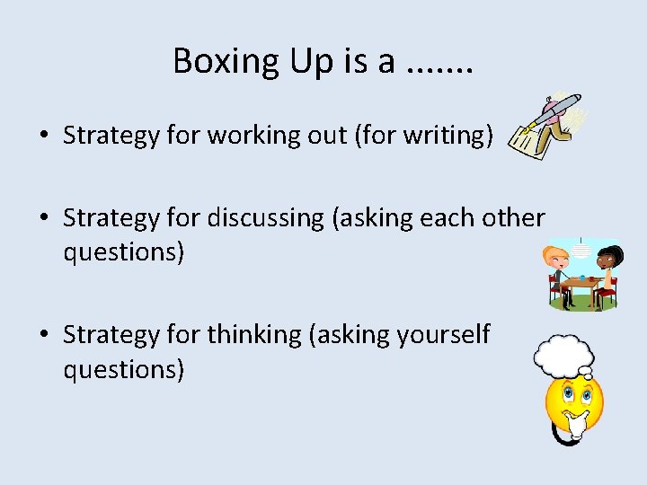 Boxing Up is a. . . . • Strategy for working out (for writing)