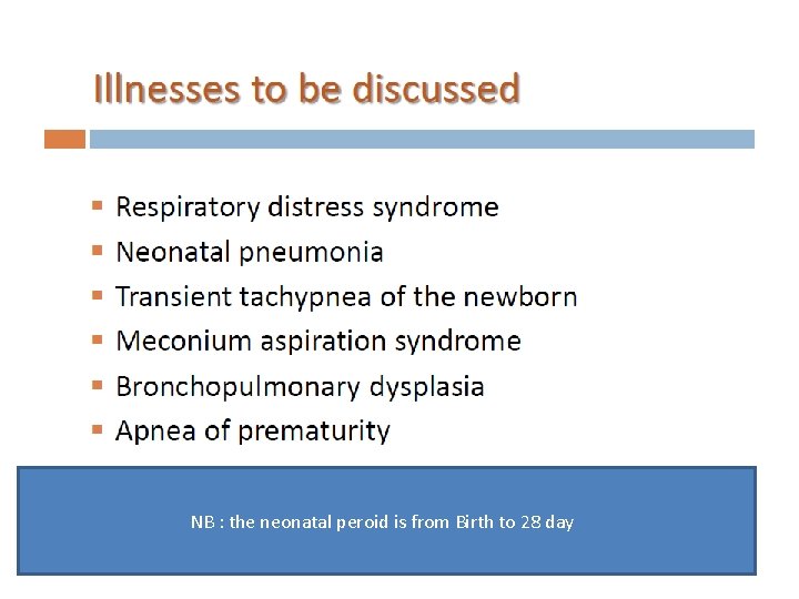 NB : the neonatal peroid is from Birth to 28 day 