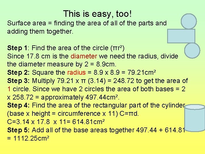 This is easy, too! Surface area = finding the area of all of the