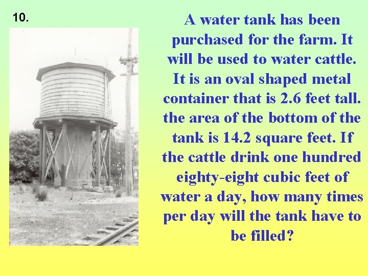 10. A water tank has been purchased for the farm. It will be used
